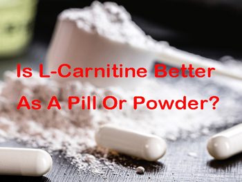Is L-Carnitine Better As A Pill Or Powder?